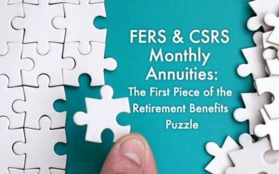 FERS & CSRS Monthly Annuities: The First Puzzle Piece of the Retirement Benefits Puzzle