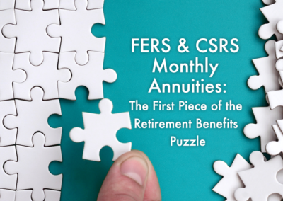 FERS & CSRS Monthly Annuities: The First Puzzle Piece of the Retirement Benefits Puzzle