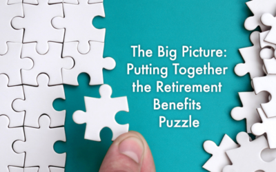 The Big Picture: Putting Together the Retirement Benefits Puzzle